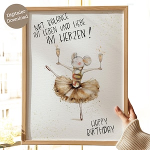 May include: A watercolor illustration of a mouse wearing a tutu and holding two glasses of champagne. The mouse is dancing and the text "Mit Balance im Leben und Liebe im Herzen!" is written above the mouse. The text "Happy Birthday" is written below the mouse.