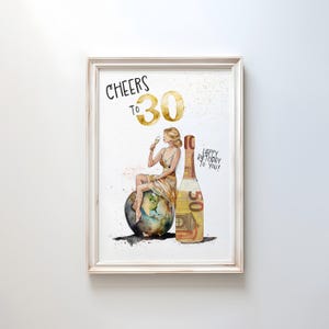 May include: A watercolor illustration of a woman sitting on a globe, holding a glass of champagne. The woman is wearing a gold dress and a gold crown. The globe is surrounded by gold glitter. The text "Cheers to 30" is written in gold letters above the woman. A bottle of champagne is to the right of the woman, with a 50 euro bill wrapped around it. The text "Happy Birthday to You!" is written on the bottle.