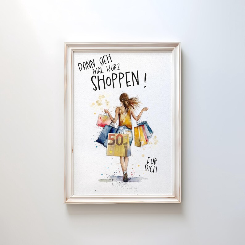 May include: A watercolor illustration of a woman walking with shopping bags. The text on the image reads "Dann geh mal kurz shoppen!" and "F&uuml;r dich".