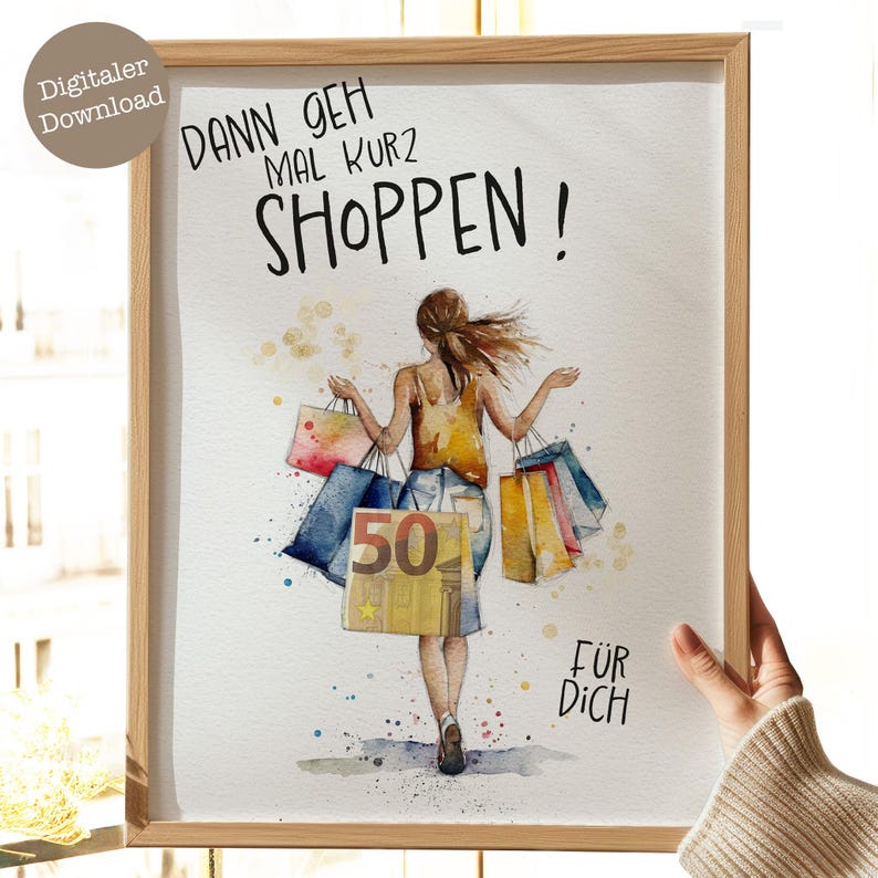 May include: A watercolor illustration of a woman with shopping bags and a 50 euro bill. The text reads "Dann geh mal kurz shoppen!" and "F&uuml;r dich".
