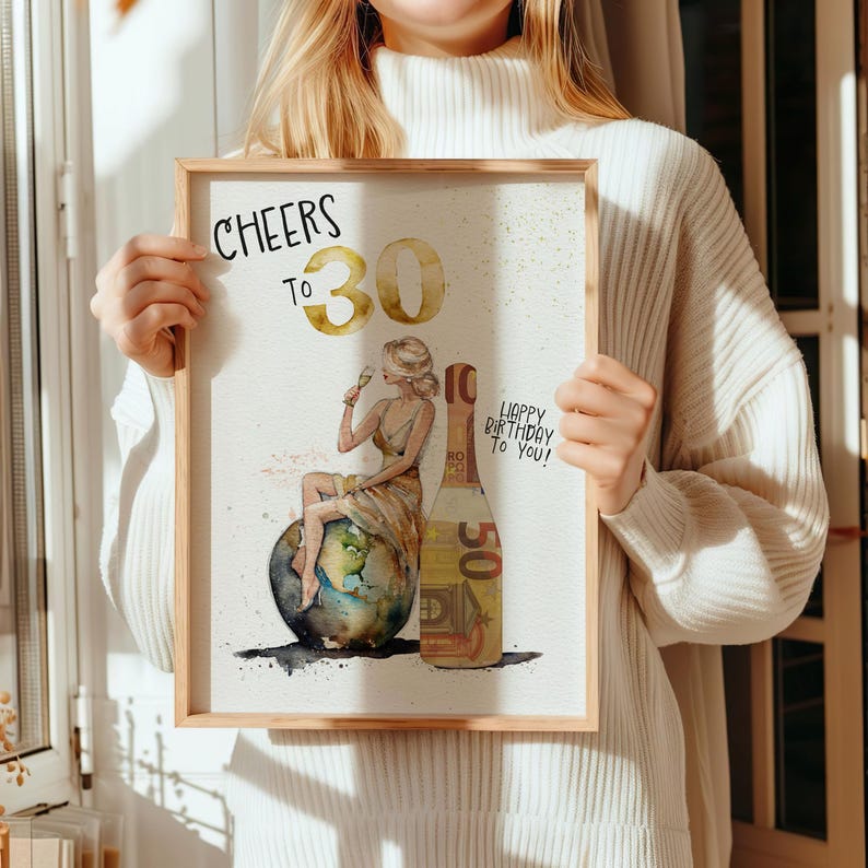 May include: A watercolor illustration of a woman sitting on a globe, holding a glass of champagne. The woman is wearing a gold dress and has blonde hair. The globe is surrounded by a bottle of champagne with a 50 euro bill wrapped around it. The text "Cheers to 30" and "Happy Birthday to You!" is written on the image.