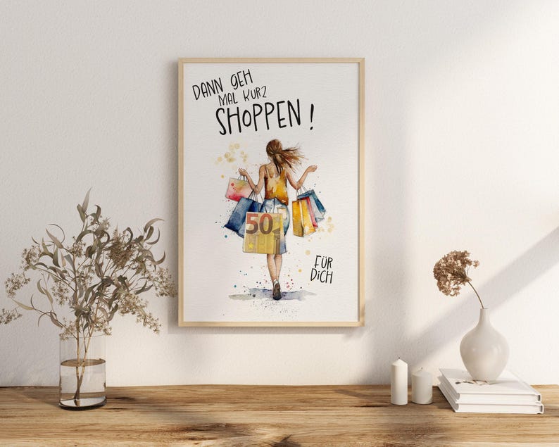 May include: A watercolor illustration of a woman with shopping bags. The text on the image reads "Dann geh mal kurz shoppen!" and "F&uuml;r dich".