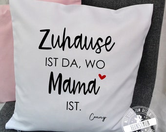 Kissen mit Namen, Kissenhülle personalisiert Kissenbezug 40x40, Geschenk zum Muttertag, Polster - Zuhause ist da, wo Mama ist!