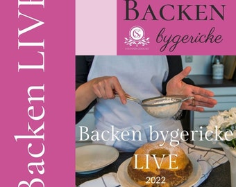 LIVE BACKEN - Alle Rezepte  - Stefanie Gericke - bygericke - März/ April 2022