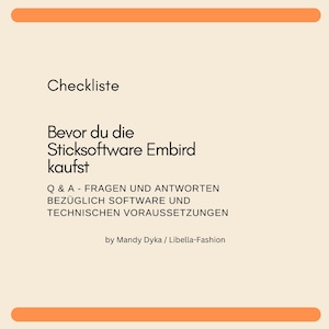 May include: A checklist titled "Checkliste" in German, with the text "Bevor du die Sticksoftware Embird kaufst" which translates to "Before you buy the embroidery software Embird" in English. The checklist also includes the text "Q & A - FRAGEN UND ANTWORTEN BEZÜGLICH SOFTWARE UND TECHNISCHEN VORAUSSETZUNGEN" which translates to "Q & A - Questions and answers regarding software and technical requirements" in English. The checklist is attributed to "by Mandy Dyka / Libella-Fashion".