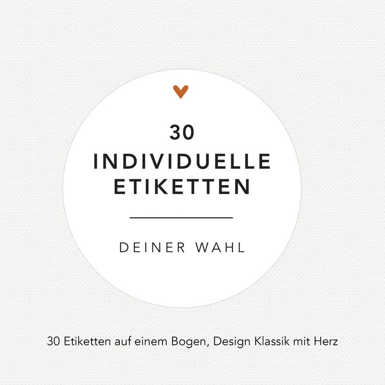 May include: A white circular sticker with the text "30 INDIVIDUELLE ETIKETTEN DEINER WAHL" in black. Above the text is a small orange heart. The sticker is on a white background. The text below the sticker says "30 Etiketten auf einem Bogen, Design Klassik mit Herz."