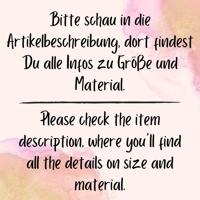 May include: A pink and white watercolor background with black text that reads "Bitte schau in die Artikelbeschreibung, dort findest Du alle Infos zu Gr&ouml;&szlig;e und Material." and "Please check the item description, where you'll find all the details on size and material."