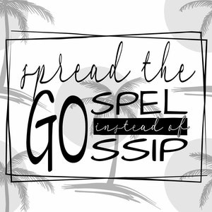 May include: Black and white graphic with palm trees and the text "spread the GOSPEL instead of GOSSIP".