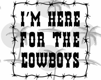 May include: Black and white graphic with a barbed wire frame and the text "I'M HERE FOR THE COWBOYS". The background is a pattern of gray palm trees.