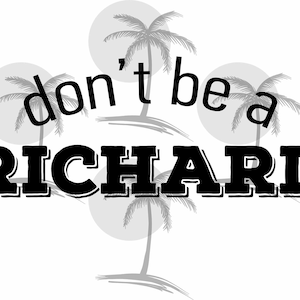 Don&#39;t Be A Richard Digital SVG for Vinyl