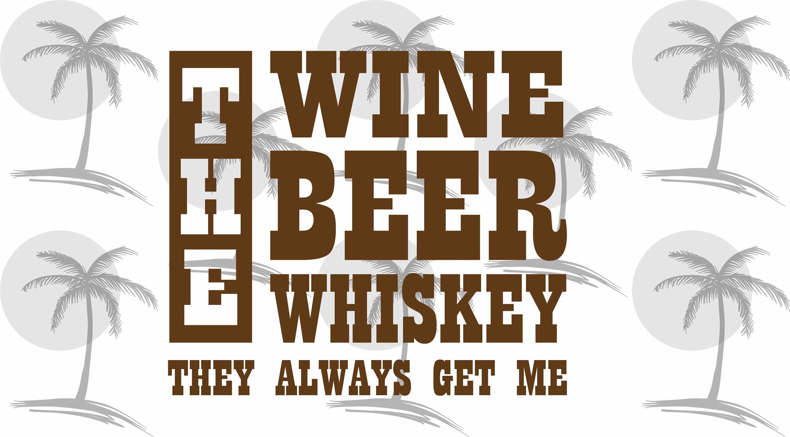 The Wine the Beer the Whiskey They Always Get Me Digital SVG Etsy