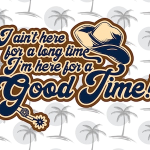 Puede incluir: Un gráfico azul y marrón con un sombrero de vaquero y el texto "I ain't here for a long time I'm here for a Good Time!"