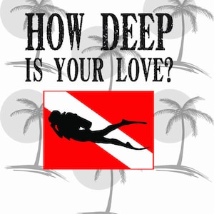 How Deep Is Your Love w/Diver (for any backgrounds) Digital SVG for Vinyl