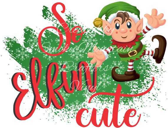 So Elfin Cute Christmas Png Sublimation Designs Digital Download Elf