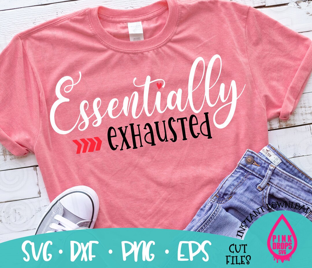 Essentially Exhausted SVG Tee Shirt Svg Png Dxf Cut File Etsy