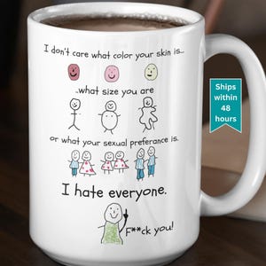 I Hate Everyone Mug I Dont Care What Your Skin Color Is Mug I Hate People Mug I Cut Everyone Equality I Dont Care Mug Hate Everyone Gift All White 15 oz