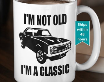 Birthday Mug Classic Car Mug I'm Not Old Mug Birthday Coffee Mug Classic Car Coffee Mug 50th Birthday Gift For Him Birthday 60th Birthday