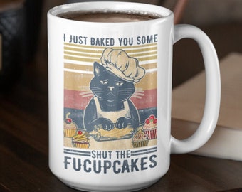 I Just Baked You Some Shut The Fucupcakes Mug Fucupcakes Mug Fucupcake Shut The Fucupcake Cupcake Coffee Mug Morning Humor, Angry Cat