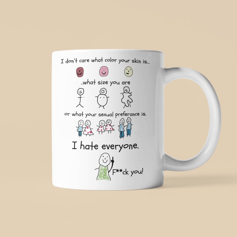 I Hate Everyone Mug I Dont Care What Your Skin Color Is Mug I Hate People Mug I Cut Everyone Equality I Dont Care Mug Hate Everyone Gift All White 11 oz