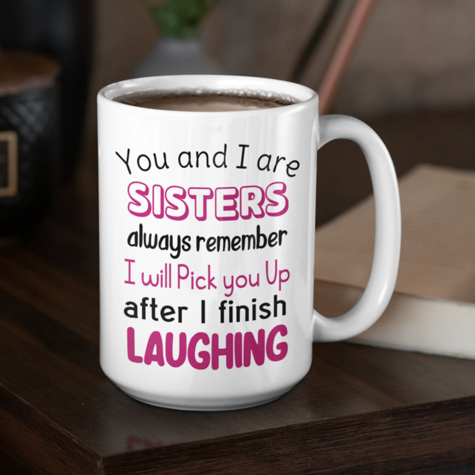 Sisters Mug You and I Are Sisters Always Remember I Will Pick - Etsy