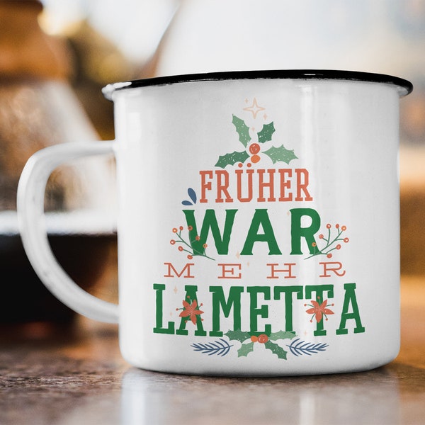 Emaille Tasse "Früher war mehr Lametta" Geschenk Becher Motiv bedruckte Tasse Weihnachten Weihnachtszeit