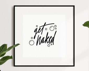 Get Naked Minimal Black and White Hand Lettered Art Print | Printable Wall Decor For Bathroom | Funny Get Naked Sign For Bathroom