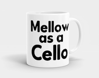 Mellow as a Cello Coffee Mug - Gift for Cello Player - Musician Gifts - Music Gift - MG800