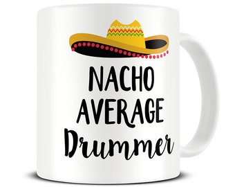 Drummer Gifts - Gift for Drummer - Drummer Mug - Nacho Average Drummer Coffee Mug - Gifts for Musicians - Music Mugs - MG689