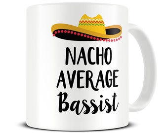 Bass Guitar Mug, Funny Bass Guitar Gifts, Gift for Bass Player, Nacho Average Bassist Mug, Bass Guitar Player Gift, Music Gifts, MG690