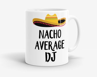 Nacho Average DJ Coffee Mug - DJ Gifts - Gift for DJ - Music Mug - Funny Musician Gifts - Music Gift - MG801