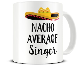 Singer Gift, Singer Mug, Gift for Singer, Nacho Average Singer Mug, Music Coffee Mug, Funny Music Gift, Gift for Vocalist, Coffee Mug, MG691