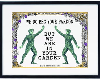 Impression de 5 x 7 po de vol et d'arbustes Bob Mortimer, nous vous prions de nous excuser, nous sommes dans votre jardin devis, cadeau d'anniversaire drôle pour fan britannique de WILTY