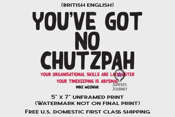 You've Got No Chutzpah Taskmaster 5x7 Unframed 