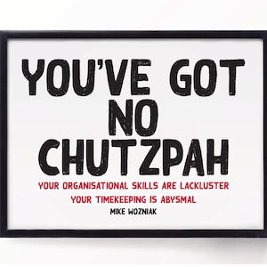 You've Got No Chutzpah Taskmaster 5"x7" Unframed Art Print, Funny Mike Wozniak Taskmaster Quote Decor, Taskmaster Valentine or Birthday Gift
