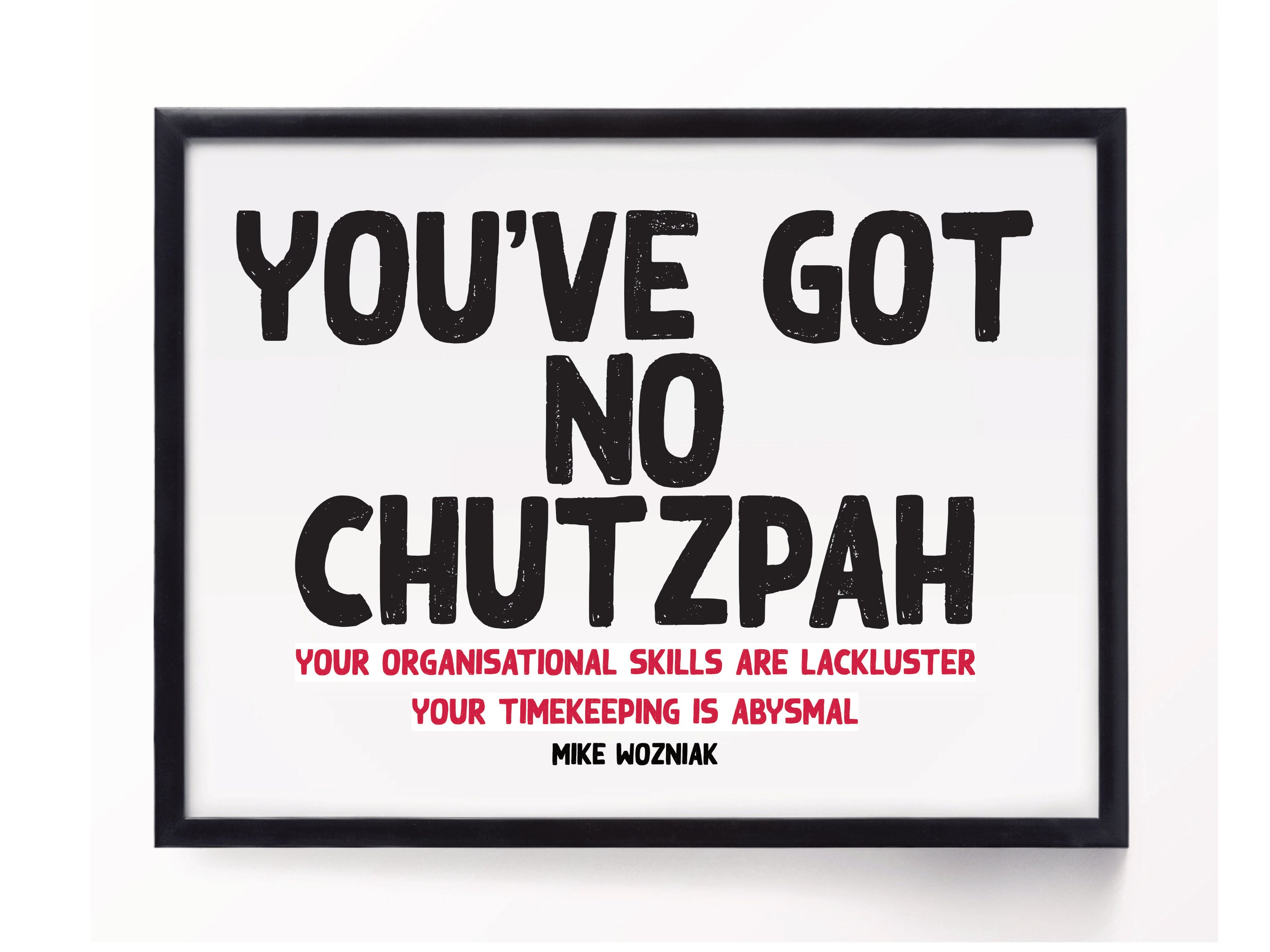 You've Got No Chutzpah Taskmaster 5x7 Unframed 