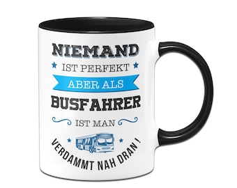 Tasse - Niemand ist perfekt aber als Busfahrer ist man verdammt nah dran!