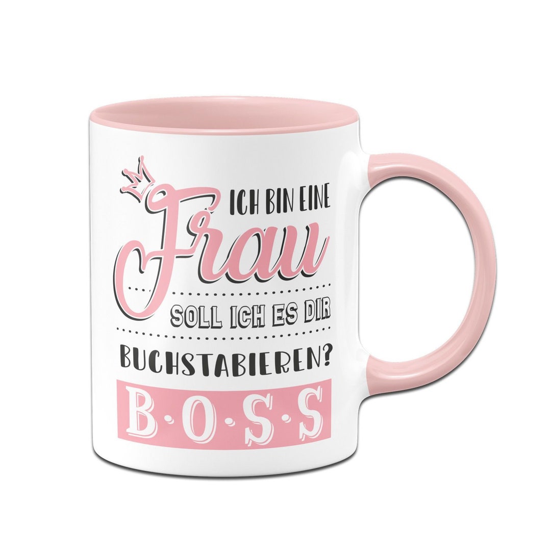 Ich Bin Eine Frau Soll Ich Es Buchstabieren Tasse - Ich bin eine Frau Soll ich es Dir buchstabieren? B-O-S-S - Etsy.de