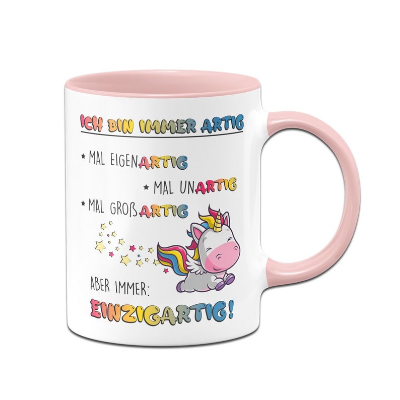 Einhorn Tasse Ich bin immer artig Eigenartig, Unartig, Großartig, Einzigartig Rosa