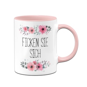 Tasse mit Spruch: Ficken Sie Sich - blumig - Kaffeetasse lustig - Geschenk