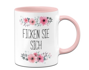 Tasse mit Spruch: Ficken Sie Sich - blumig - Kaffeetasse lustig - Geschenk