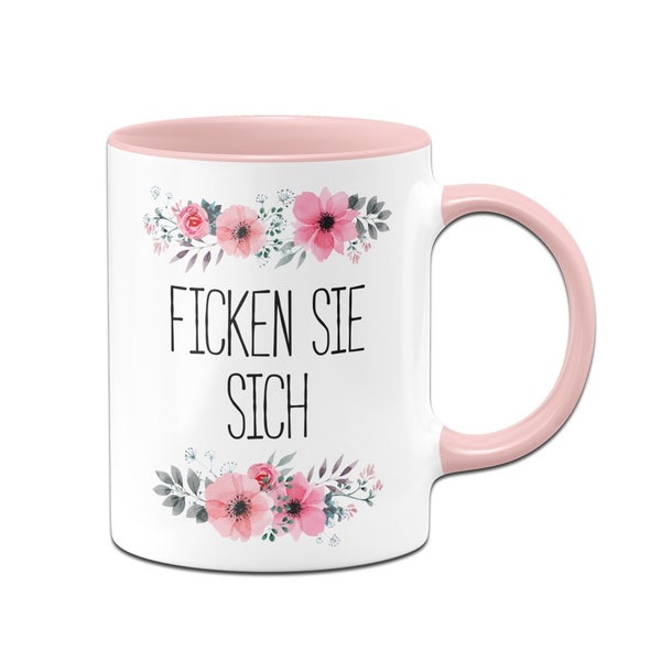 Tasse mit Spruch: Ficken Sie Sich - blumig - Kaffeetasse lustig - Geschenk