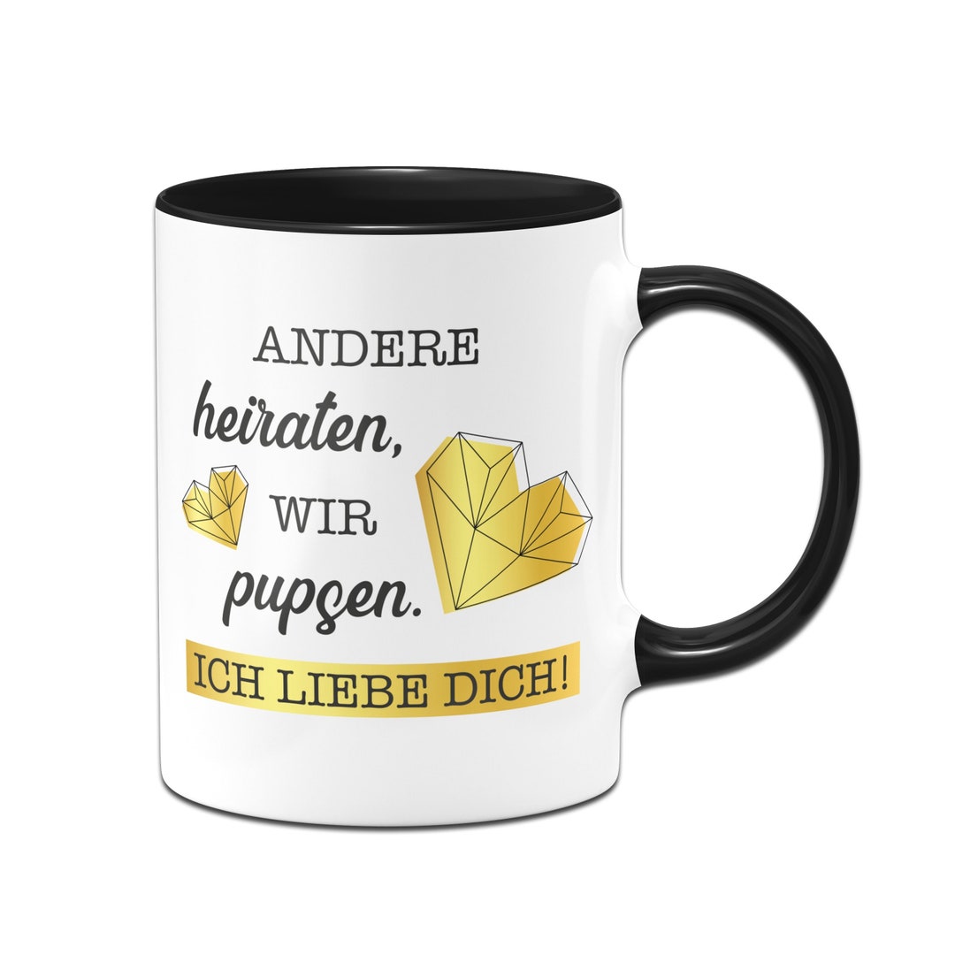Tasse Mit Spruch Andere Heiraten, Wir Pupsen. Ich Liebe Dich