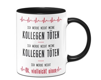 Tasse - Ich werde nicht meine Kollegen töten