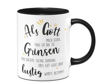 Tasse - Als Gott mich schuf fing er an zu grinsen