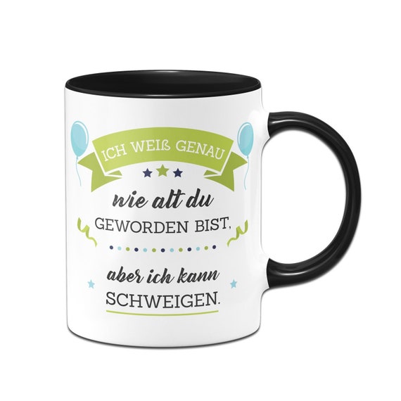 Tasse Ich weiß genau wie alt du geworden bist aber ich kann Etsy