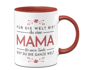 Tasse - Für die Welt bist Du eine Mama für unsere Familie bist Du die ganze Welt