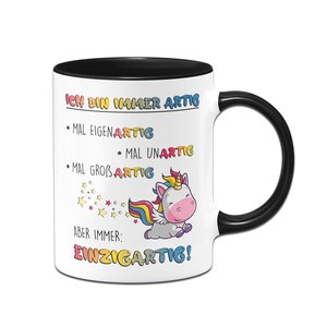 Einhorn Tasse Ich bin immer artig Eigenartig, Unartig, Großartig, Einzigartig Schwarz