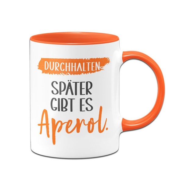 Tasse - Durchhalten. Später gibt es Aperol.