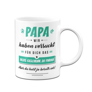 Tasse mit Motiv - Papa ich habe versucht für dich das perfekte Geschenk zu finden