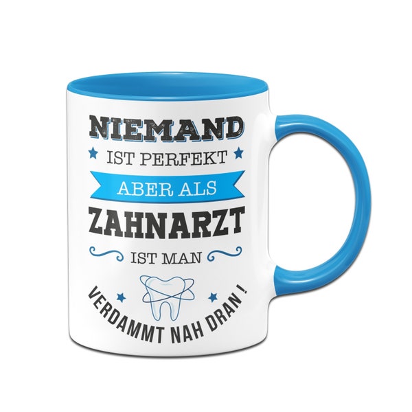 Tasse mit Spruch: Niemand ist perfekt, aber als Zahnarzt ist man verdammt nah dran - Kaffeetasse lustig als Geschenk